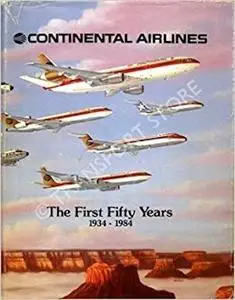 Continental Airlines: The First Fifty Years 1934-1984