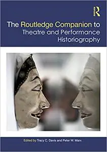 The Routledge Companion to Theatre and Performance Historiography (Repost)