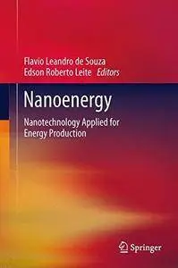 Nanoenergy: Nanotechnology Applied for Energy Production (Green Energy and Technology)