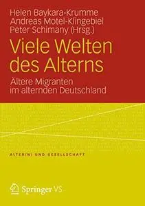 Viele Welten des Alterns: Ältere Migranten im Alternden Deutschland