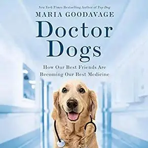 Doctor Dogs: How Our Best Friends Are Becoming Our Best Medicine [Audiobook]