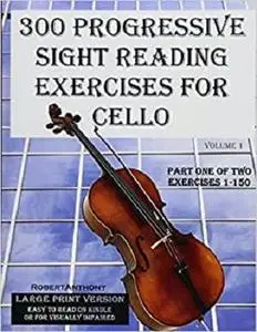 300 Progressive Sight Reading Exercises for Cello Large Print Version