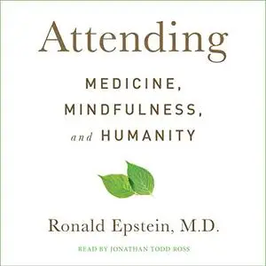 Attending: Medicine, Mindfulness, and Humanity [Audiobook] (Repost)