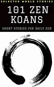 101 Zen Koans: Short Stories for Daily Zen (Illustrated)