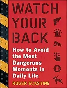 Watch Your Back: How to Avoid the Most Dangerous Moments in Daily Life