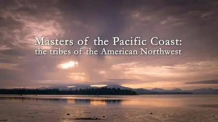 BBC - Masters of the Pacific Coast: The Tribes of the American Northwest (2016)