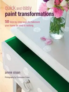 Quick and Easy Paint Transformations: 50 Step-by-step Ways to Makeover Your Home for Next to Nothing (Repost)