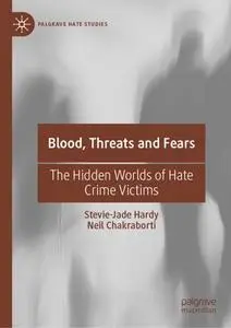 Blood, Threats and Fears: The Hidden Worlds of Hate Crime Victims