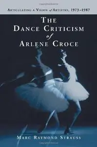 The Dance Criticism of Arlene Croce: Articulating a Vision of Artistry, 1973-1987