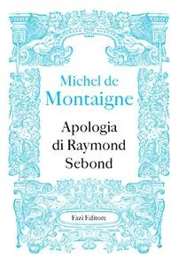 Michel de Montaigne - Apologia di Raymond Sebond