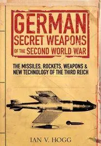 German Secret Weapons of the Second World War: The Missons and New Technology of the Third Reich
