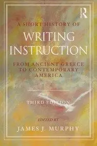 A Short History of Writing Instruction: From Ancient Greece to Contemporary America (Repost)