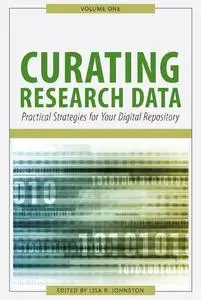 Curating Research Data, Volume One: Practical Strategies for Your Digital Repository
