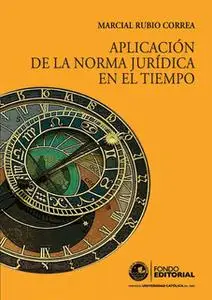 «Aplicación de la norma jurídica en el tiempo» by Marcial Rubio