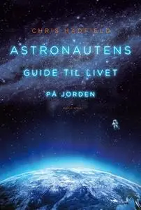«Astronautens guide til livet på jorden» by Chris Hadfield