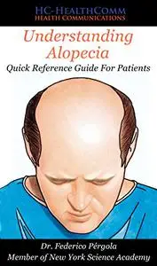 Understanding Alopecia - Quick Reference Guide For Patients: Full illustrated