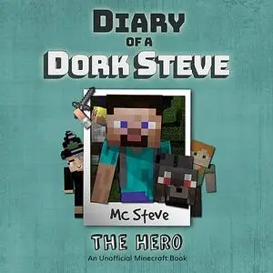 «Diary Of A Minecraft Dork Steve Book 2: The Hero» by MC Steve