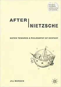 After Nietzsche: Notes Towards a Philosophy of Ecstasy