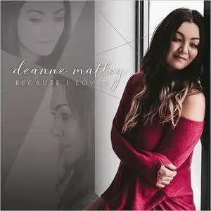 Deanne Matley - Because I Loved (2018)