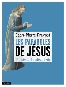 Jean-Pierre Prevost, "Les paraboles de Jésus: Un trésor à redécouvrir"