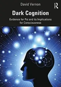 Dark Cognition: Evidence for Psi and Its Implications for Consciousness