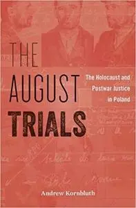 The August Trials: The Holocaust and Postwar Justice in Poland