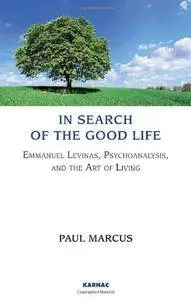 In Search of the Good Life: Levinas, Psychoanalysis and the Art of Living