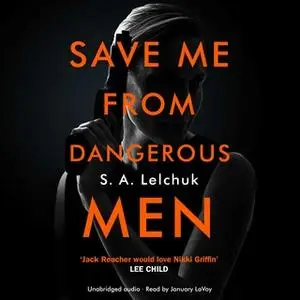 «Save Me from Dangerous Men: A Nikki Griffin Mystery» by S. A. Lelchuk