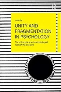 Unity and Fragmentation in Psychology: The Philosophical and Methodological Roots of the Discipline [Repost]