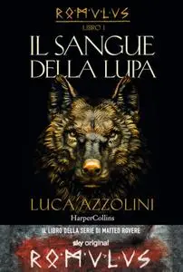 Luca Azzolini - Romulus Vol. 1. Il sangue della lupa