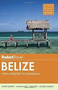 Fodor's Belize: with a Side Trip to Guatemala