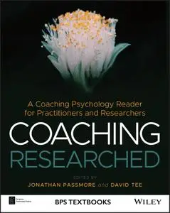 Coaching Researched: A Coaching Psychology Reader for Practitioners and Researchers (BPS Textbooks in Psychology)