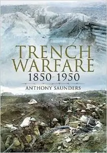 Trench Warfare 1850-1950 by Anthony Saunders