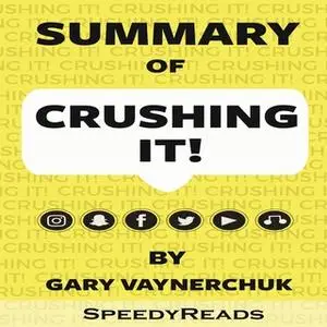 «Summary of Crushing It!: How Great Entrepreneurs Build Their Business and Influence by Gary Vaynerchuk» by SpeedyReads