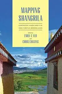 Mapping Shangrila: Contested Landscapes in the Sino-Tibetan Borderlands