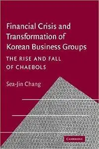 Financial Crisis and Transformation of Korean Business Groups: The Rise and Fall of Chaebols (Repost)