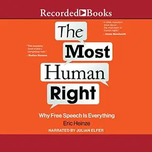 The Most Human Right: Why Free Speech Is Everything [Audiobook]