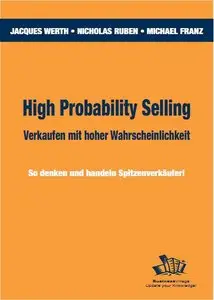 High Probability Selling - Verkaufen mit hoher Wahrscheinlichkeit: So denken und handeln Spitzenverkäufer!