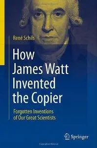 How James Watt Invented the Copier: Forgotten Inventions of Our Great Scientists (Repost)