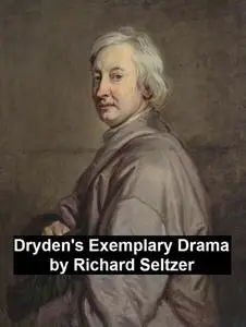 «Dryden's Exemplary Drama» by Richard Seltzer