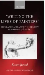 Writing the Lives of Painters: Biography and Artistic Identity in Britain 1760-1810 [Repost]