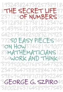 The Secret Life of Numbers: 50 Easy Pieces on How Mathematicians Work and Think (Repost)