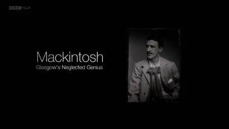 BBC - Mackintosh: Glasgow's Neglected Genius (2018)