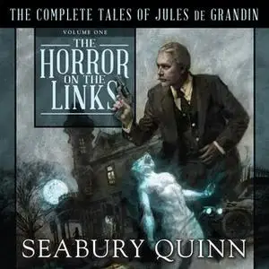 «The Horror on the Links: The Complete Tales of Jules De Grandin, Volume One» by Seabury Quinn