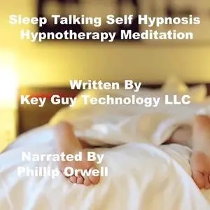 «Sleep Talking Relaxation Self Hypnosis Hypnotherapy Meditation» by Key Guy Technology LLC