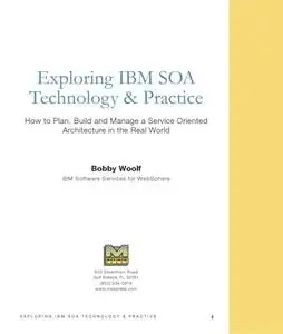 Exploring IBM SOA technology & practice : how to plan, build, and manage a service oriented architecture in the real world