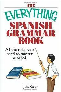 The Everything Spanish Grammar Book: All The Rules You Need To Master Espanol