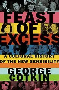 Feast of Excess: A Cultural History of the New Sensibility (Repost)