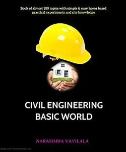 Civil engineering Basic world: Book of almost 100 topics with simple & easy home based practical experiments