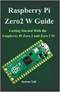 The Raspberry Pi Zero 2 W User Guide: Getting Started With the Raspberry Pi Zero 2 and Zero 2